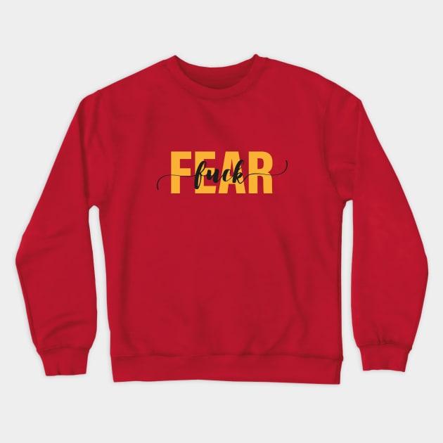 Fuck Fear Crewneck Sweatshirt by Rolling Reality